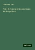 Traité de l'expropriation pour cause d'utilité publique