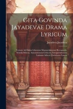 Gita Govinda Jayadevae Drama Lyricum: Textum Ad Fidem Librorum Manuscriptorum Recognovit, Scholia Selecta, Annotationem Criticam, Interpretationem Lat - Jayadeva, Jayadeva