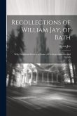 Recollections of William Jay, of Bath: With Occasional Glances at Some of His Contemporaries and Friends