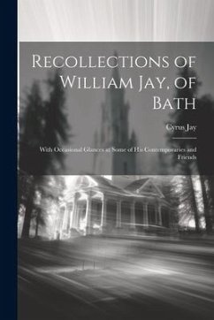 Recollections of William Jay, of Bath: With Occasional Glances at Some of His Contemporaries and Friends - Jay, Cyrus