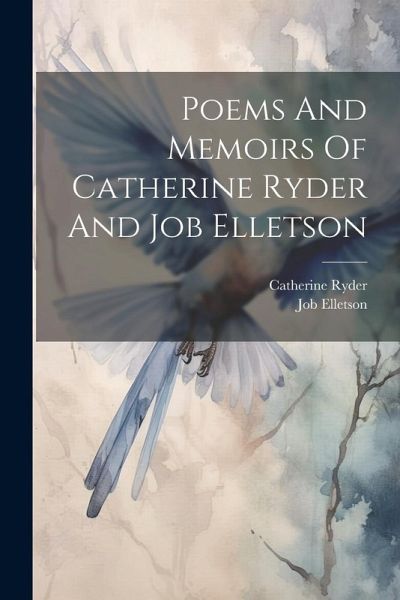 Poems And Memoirs Of Catherine Ryder And Job Elletson Poems And Memoirs Of Catherine Ryder And Job Elletson