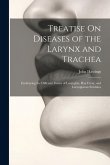 Treatise On Diseases of the Larynx and Trachea Treatise On Diseases of the Larynx and Trachea