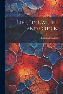 Life, Its Nature and Origin