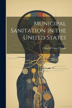 Municipal Sanitation in the United States - Chapin, Charles Value