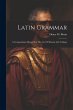 Latin Grammar: A Compendious Manual For... - Bild 1