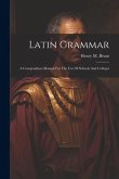 Latin Grammar: A Compendious Manual For The Use Of Schools And Colleges