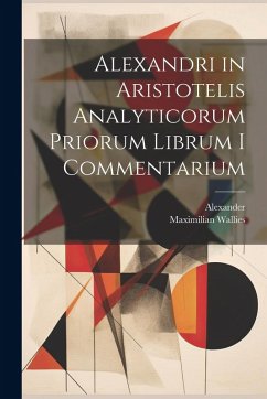 Cover Alexandri in Aristotelis Analyticorum Priorum Librum I Commentarium