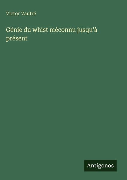 Génie du whist méconnu jusqu'à présent Génie du whist méconnu jusqu'à présent