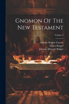 Gnomon Of The New Testament; Volume 3 - Bengel, Johann Albrecht; Bengel, Ernest