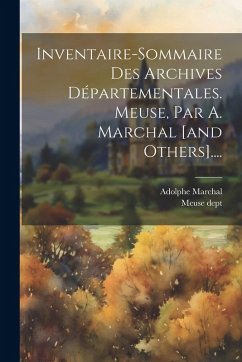Cover Inventaire-sommaire Des Archives Départementales. Meuse, Par A. Marchal [and Others]....