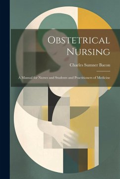 Cover Obstetrical Nursing: A Manual for Nurses and Students and Practitioners of Medicine