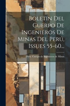 Cover Boletín Del Cuerpo De Ingenieros De Minas Del Perú, Issues 55-60...