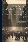 The Safety Movement In The Iron And Steel Industry, 1907 To 1917