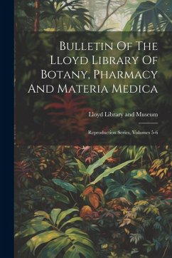 Cover Bulletin Of The Lloyd Library Of Botany, Pharmacy And Materia Medica: Reproduction Series, Volumes 5-6