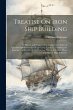 Treatise On Iron Ship Building: Its... - Bild 1