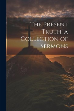 Cover The Present Truth, a Collection of Sermons