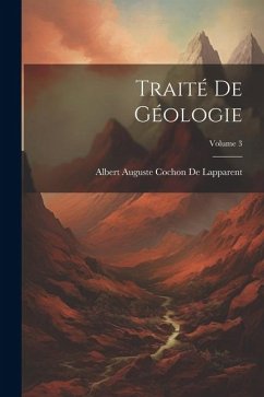 Traité De Géologie; Volume 3 - De Lapparent, Albert Auguste Cochon