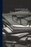 Universal Palæography: Or, Fac-Similes of Writings of All Nations and Periods, Copies by J.B. Silvestre. Accompanied by an Historical and Dec Universal Palæography: Or, Fac-Similes of Writings of All Nations and Periods, Copies by J.B. Silvestre. Accompanied by an Historical and Dec