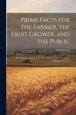 Prime Facts for the Farmer, the Fruit Grower, and the Public: Furnished by John Forman, Esq., Farmer and Nurseryman, Western New-York