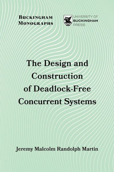 The Design and Construction of Deadlock-Free Concurrent Systems The Design and Construction of Deadlock-Free Concurrent Systems