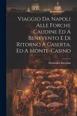 Viaggio Da Napoli Alle Forche Caudine Ed A Benevento E Di Ritorno A Caserta, Ed A Monte-casino