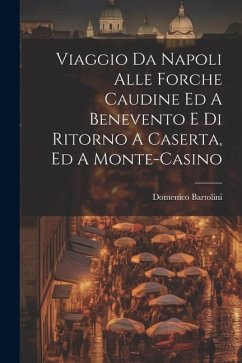 Viaggio Da Napoli Alle Forche Caudine Ed A Benevento E Di Ritorno A Caserta, Ed A Monte-casino - (Card )., Domenico Bartolini