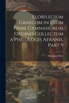 Florilegium Graecum in Usum Primi Gymnasiorum Ordinis Collectum a Philologis Afranis, Part 9 - Peter, Hermann