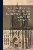 Pouillé Du Diocèse De Troyes, Rédigé En 1407. Publ. Par H. D'arbois De Jubainville