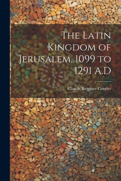 The Latin Kingdom of Jerusalem, 1099 to 1291 A.D The Latin Kingdom of Jerusalem, 1099 to 1291 A.D