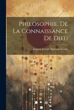 Philosophie. De La Connaissance De Dieu - Gratry, Auguste Joseph Alphonse