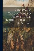 Ystorya De Carolo Magno, From the Red Book of Hergest, Ed. by T. Powell