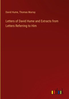Letters of David Hume and Extracts from Letters Referring to Him