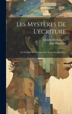 Les Mystères De L'écriture: Art De Juger Les Hommes Sur Leurs Autographes... - Desbarrolles, Adolphe; (Pseud )., Jean-Hippolyte