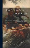 The Swiss Family Robinson: Second Series, Being The Continuation Of The Work Already Published Under That Title