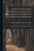 Depositions And Other Ecclesiastical Proceedings From The Courts Of Durham: Extending From 1311 To The Reign Of Elizabeth