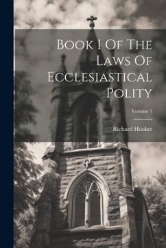 Book I Of The Laws Of Ecclesiastical Polity; Volume 1 - Hooker, Richard