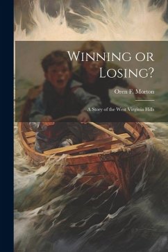 Winning or Losing?: A Story of the West Virginia Hills - Morton, Oren F.