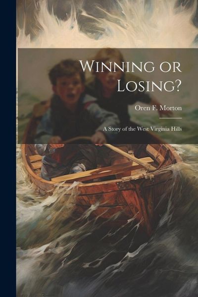 Winning or Losing?: A Story of the West Virginia Hills Winning or Losing?: A Story of the West Virginia Hills