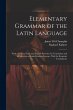 Elementary Grammar of the Latin... - Bild 1