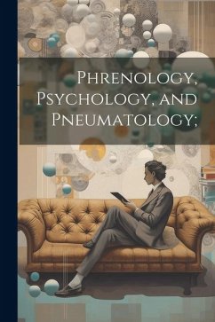 Cover Phrenology, Psychology, and Pneumatology;