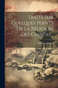 Traité Sur Quelques Points De La Réligion Des Chinois... - Longobardi, Nicolò