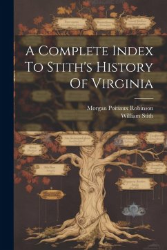 A Complete Index To Stith's History Of Virginia - Robinson, Morgan Poitiaux; Stith, William