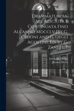 Cover Drammaturgia, Accresciuta E Continuata Fino All'anno Mdcclv [By G. Cedoni and G. Degli Agostini, Ed. by G. Zanetti].