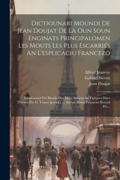 Dictiounari Moundi De Jean Doujat De Là Oun Soun Enginats Principalomen Les Mouts Les Plus Escarriés An L'esplicaciu Francezo: Empéoutad Del Biradis D - Doujat, Jean; Sirven, Gabriel; Jeanroy, Alfred