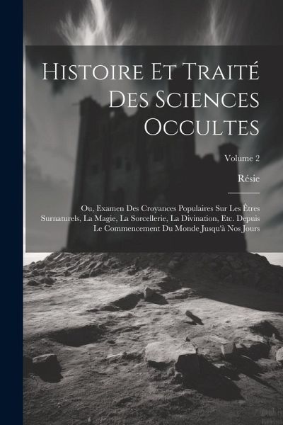 Histoire Et Traité Des Sciences Occultes Histoire Et Traité Des Sciences Occultes