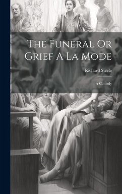 Cover The Funeral Or Grief A La Mode: A Comedy