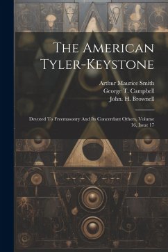 The American Tyler-keystone: Devoted To Freemasonry And Its Concerdant Others, Volume 16, Issue 17 - Brownell, John H.
