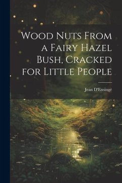 Wood Nuts From a Fairy Hazel Bush, Cracked for Little People - D'Ensingè, Jean