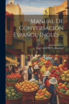 Manual De Conversación Español-Inglés ... - Connor, James; de Le Boucher, Pilar Villén