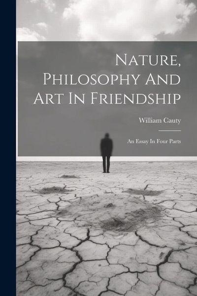 Nature, Philosophy And Art In Friendship: An Essay In Four Parts